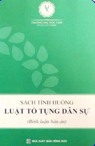 Sách Tình Huống Luật Tố Tụng Dân Sự (Bình Luận Bản Án) Trường Đại học Luật Thành phố Hồ Chí Minh