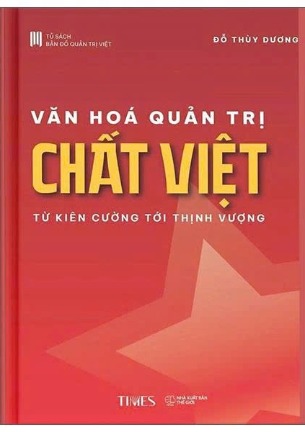 Văn Hóa Quản Trị Chất Việt - Từ Kiên cường tới Thịnh vượng (Đỗ Thùy Dương)
