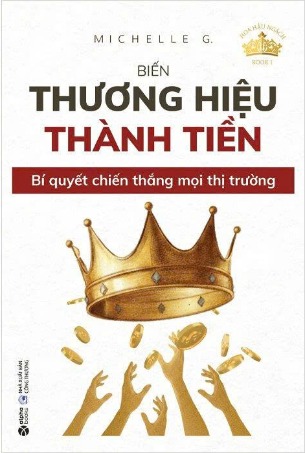  Hoa Hậu Ngách - Book 1 - Biến Thương Hiệu Thành Tiền - Bí Quyết Chiến Thắng Mọi Thị Trường (Michelle G.)