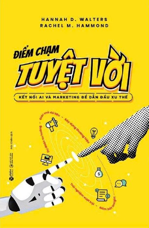  Điểm Chạm Tuyệt Vời - Kết Nối AI Và Marketing Để Dẫn Đầu Xu Thế (Hannah D. Walters, Rachel M. Hammond)