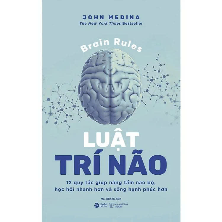 Luật Trí Não – 12 Quy Tắc Giúp Nâng Tầm Não Bộ, Học Hỏi Nhanh Hơn Và Sống Hạnh Phúc Hơn (John Medina)