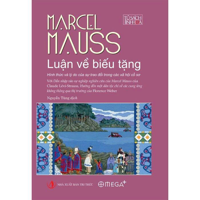 Luận Về Biếu Tặng - Hình Thức Và Lý Do Của Sự Trao Đổi Trong Các Xã Hội Cổ Sơ (Bìa Cứng) Marcel Mauss