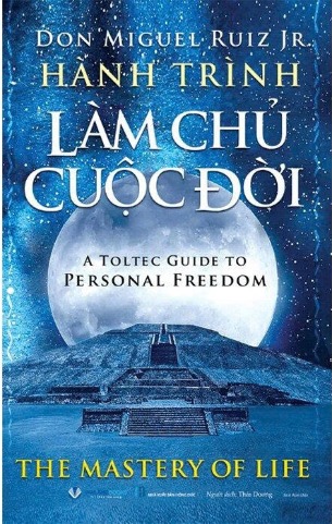 Hành Trình Làm Chủ Cuộc Đời - Don Miguel Ruiz Jr