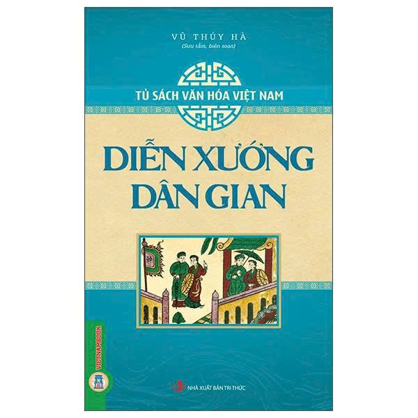 (Bộ Sách)Tủ Sách Văn Hóa Việt Nam: Diễn Xướng Dân Gian + Lễ Hội Dân Gian + Tín Ngưỡng Dân Gian + Trò Chơi Dân Gian + Phong Tục, Lễ Nghi (Bộ 5 Cuốn) Vũ Thúy Hà