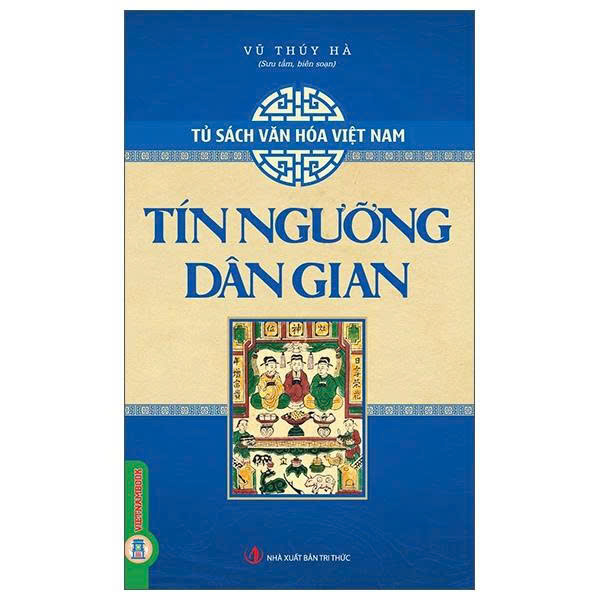 (Bộ Sách)Tủ Sách Văn Hóa Việt Nam: Diễn Xướng Dân Gian + Lễ Hội Dân Gian + Tín Ngưỡng Dân Gian + Trò Chơi Dân Gian + Phong Tục, Lễ Nghi (Bộ 5 Cuốn) Vũ Thúy Hà