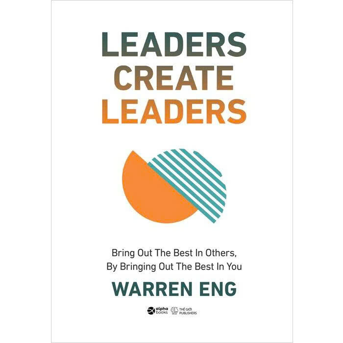 Leaders Create Leaders - Bring Out The Best In Others, By Bringing Out The Best In You (Bìa Cứng) Warren Eng