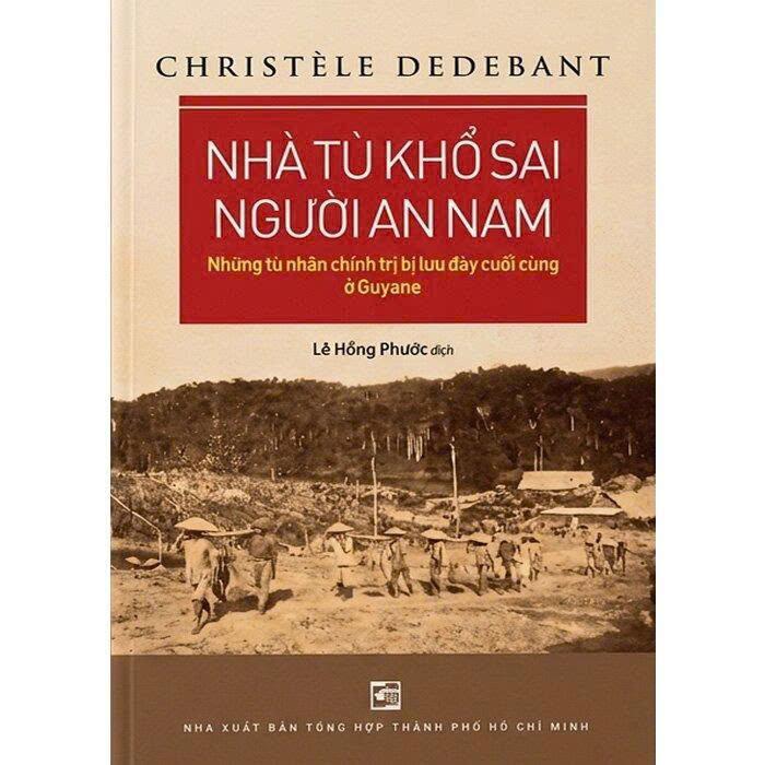 Nhà Tù Khổ Sai Người An Nam - Những Tù Chính Trị Bị Lưu Đày Cuối Cùng Ở Guyan - Christèle Dedebant