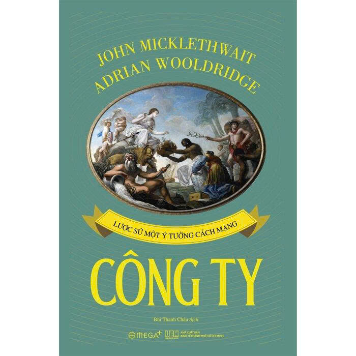 Công Ty - Lược Sử Một Ý Tưởng Cách Mạng - John Micklethwait, Adrian Wooldridge