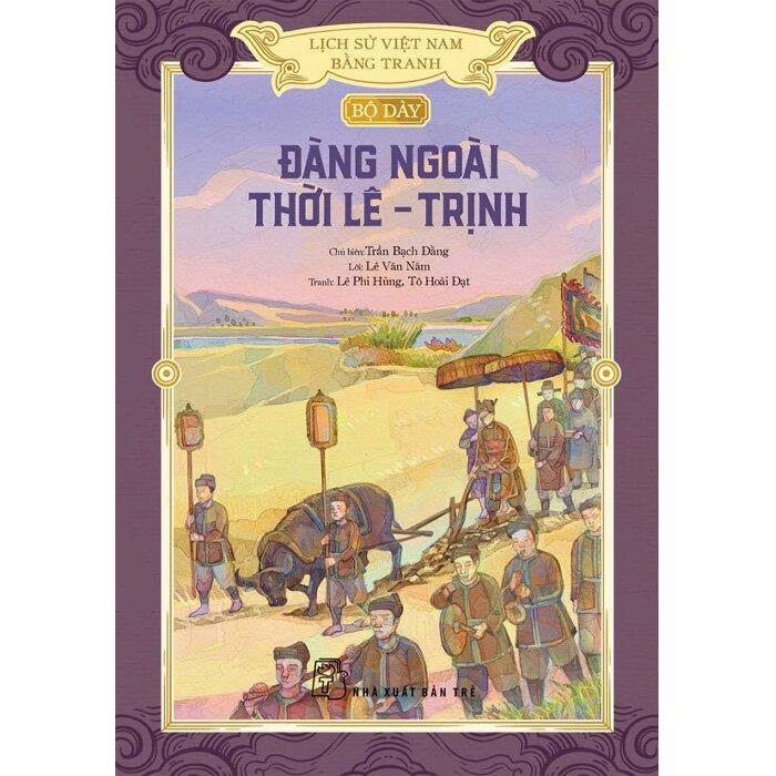Lịch Sử Việt Nam Bằng Tranh: Bộ Dày - Đàng Ngoài Thời Lê - Trịnh