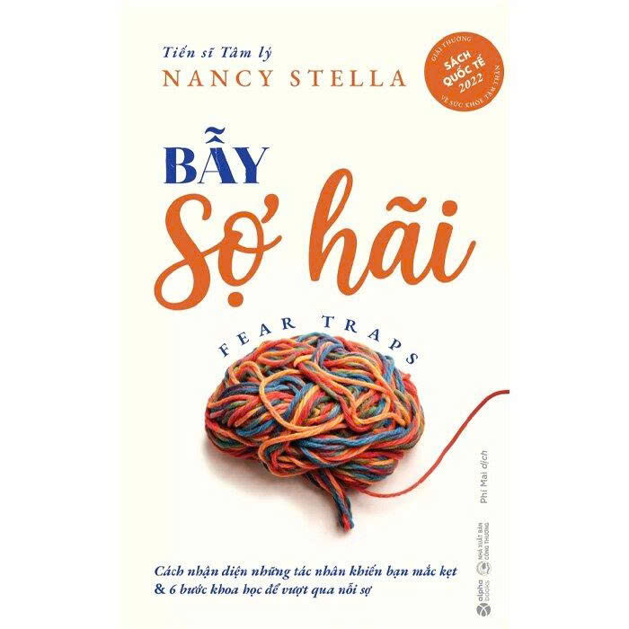 Bẫy Sợ Hãi - Cách Nhận Diện Những Tác Nhân Khiến Bạn Mắc Kẹt Và 6 Bước Khoa Học Để Vượt Qua Nỗi Sợ - TS. Nancy Stella