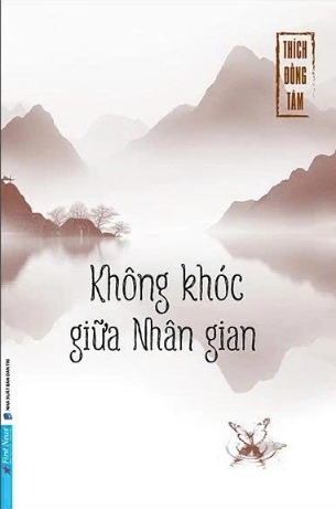 Không Khóc Giữa Nhân Gian - Thích Đồng Tâm