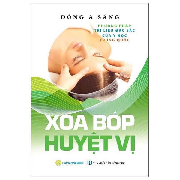  Xoa Bóp Huyệt Vị - Phương Pháp Trị Liệu Đặc Sắc Của Y Học Trung Quốc - Đông A Sáng