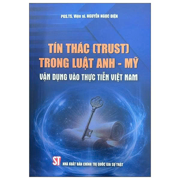 Tín Thác (Trust) Trong Luật Anh-Mỹ - Vận Dụng Vào Thực Tiễn Việt Nam - PGS. TS. VS. Nguyễn Ngọc Điện