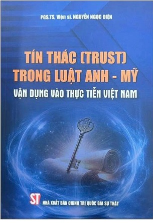 Tín Thác (Trust) Trong Luật Anh-Mỹ - Vận Dụng Vào Thực Tiễn Việt Nam - PGS. TS. VS. Nguyễn Ngọc Điện
