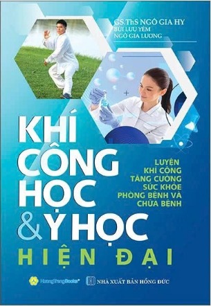 Khí Công Học Và Y Học Hiện Đại - Luyện Khí Công Tăng Cường Sức Khỏe Phòng Bệnh Và Chữa Bệnh (Bìa Cứng) - GS. ThS. Ngô Gia Hy, Bùi Lưu Yêm, Ngô Gia Lương