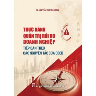 Thực hành quản trị rủi ro doanh nghiệp - Tiếp cận theo nguyên tắc của OECD - TS. Nguyễn Thành Hưởng