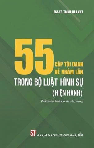 55 Cặp tội danh dễ nhầm lẫn trong bộ luật hình sự (Hiện hành) – PGS.TS. Trịnh Tiến Việt