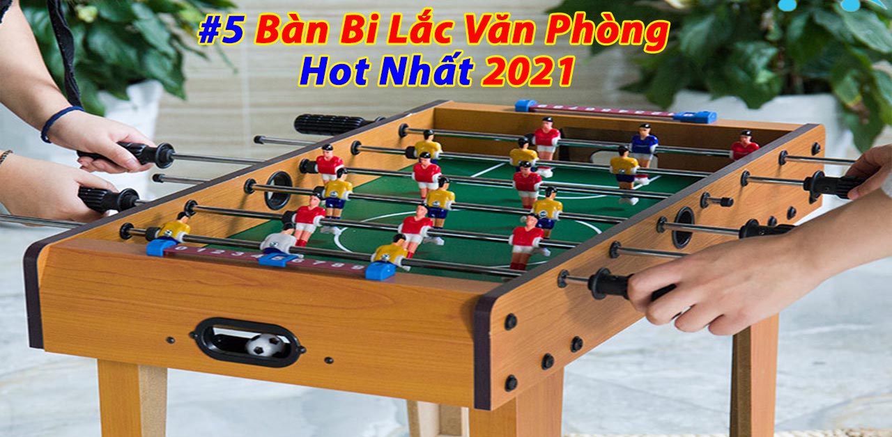 [BẢNG XẾP HẠNG] Những Bàn Bi Lắc Văn Phòng Tốt Nhất Hiện Nay