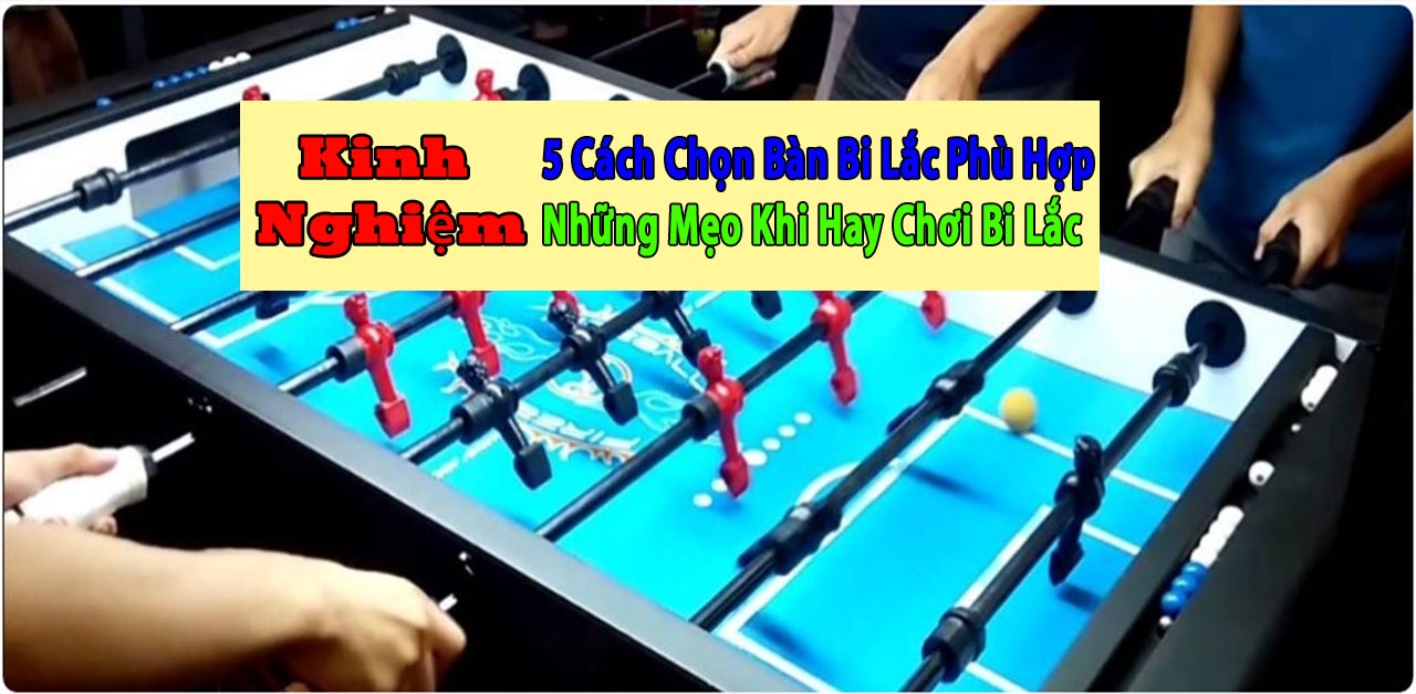 [KINH NGHIỆM] 5 Cách Chọn Bàn Bi Lắc Tốt Nhất Cực Chuẩn