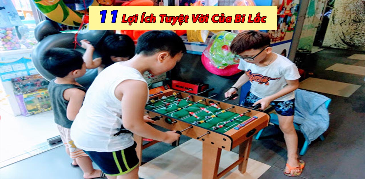 [TỔNG HỢP] 11 Lợi Ích, Tác Dụng Tuyệt Vời Của Trò Chơi Bi Lắc