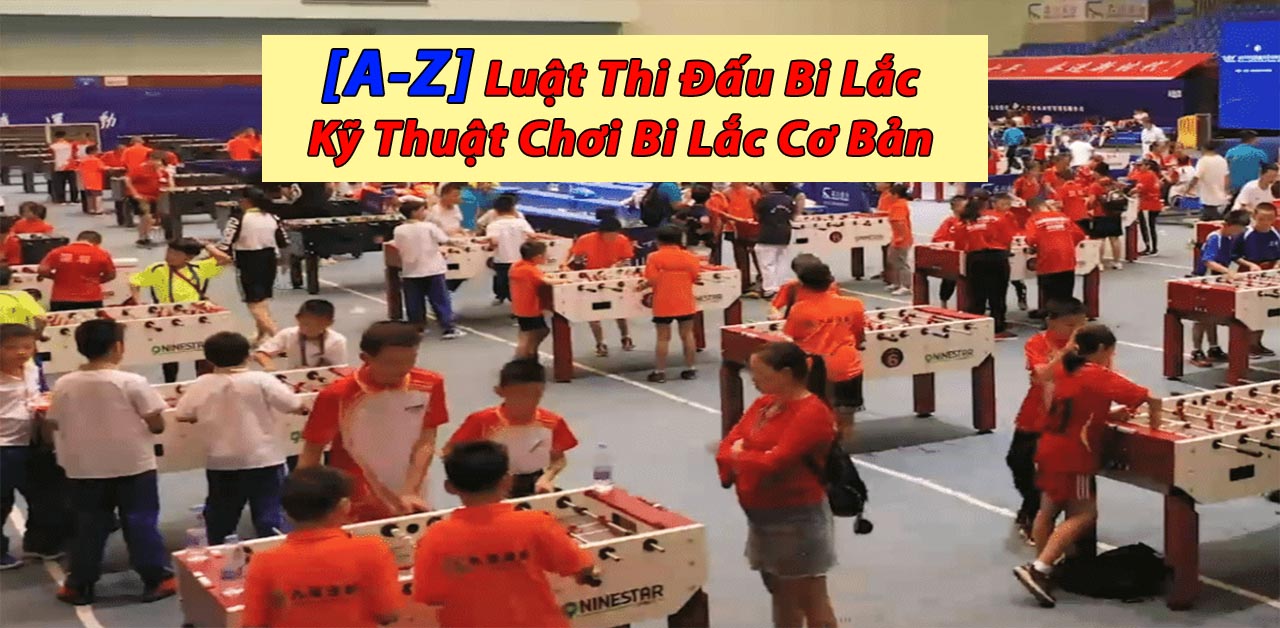 [A-Z] Luật Thi Đấu Bi Lắc, Cách Chơi Đánh Bi Lắc Mạnh, Cơ Bản