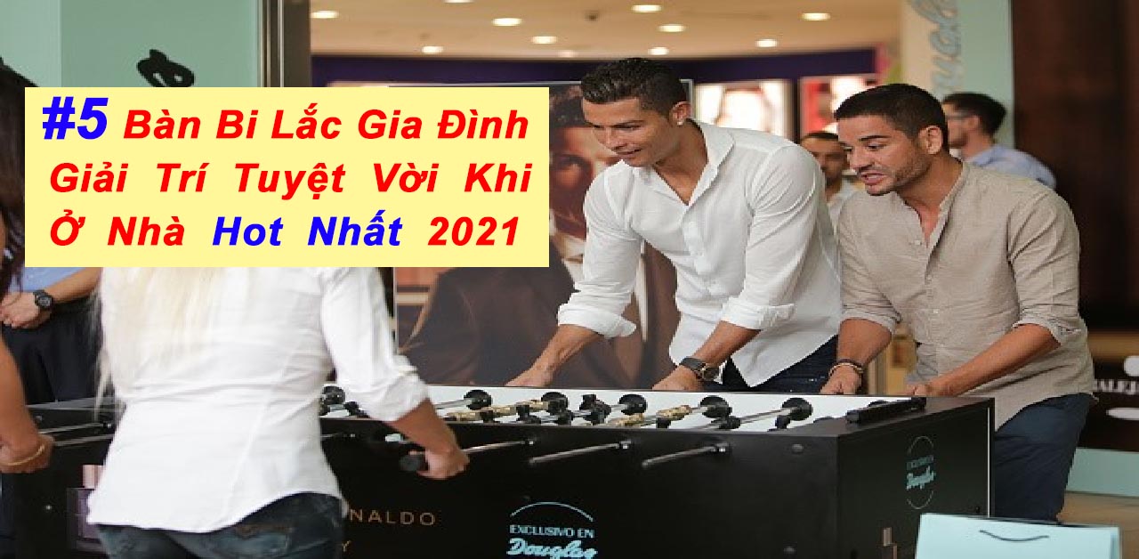 [RANK] Top 5 Bàn Bi lắc Gia Đình Được Mua Nhiều Nhất 2021