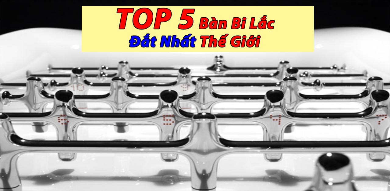 Top 5 Bàn Bi Lắc Đắt Nhất Thế Giới. Top 1 Giá Cao Hơn Xe Merc C200?