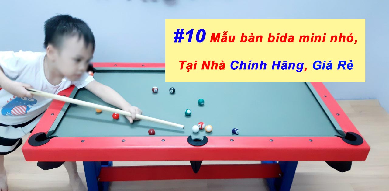 10 mẫu bàn bida mini nhỏ tại nhà chính hãng, giá rẻ