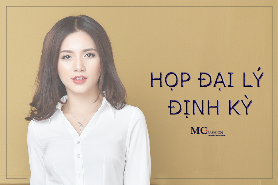💗 TẠI SAO MC FASHION QUYẾT ĐỊNH ĐƯA VIỆC HỌP ĐẠI LÝ TRỞ THÀNH HOẠT ĐỘNG ĐỊNH KỲ ? 💗