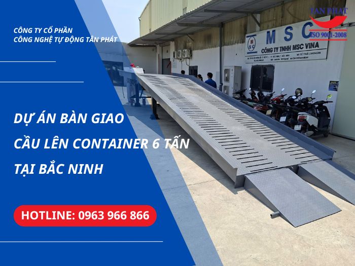 Dự Án Bàn Giao Cầu Lên Container 6 Tấn Tại Bắc Ninh