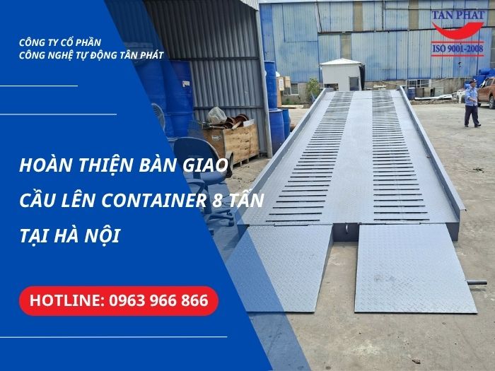 Hoàn Thiện Bàn Giao Cầu Lên Container 8 Tấn Tại Hà Nội
