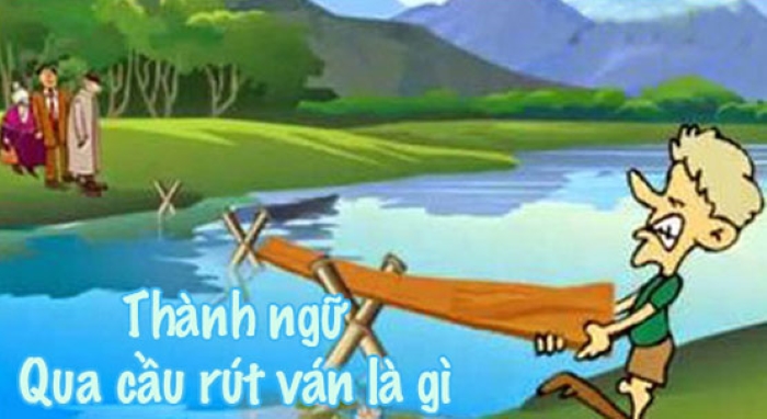 Thành ngữ “Qua cầu rút ván” là gì?