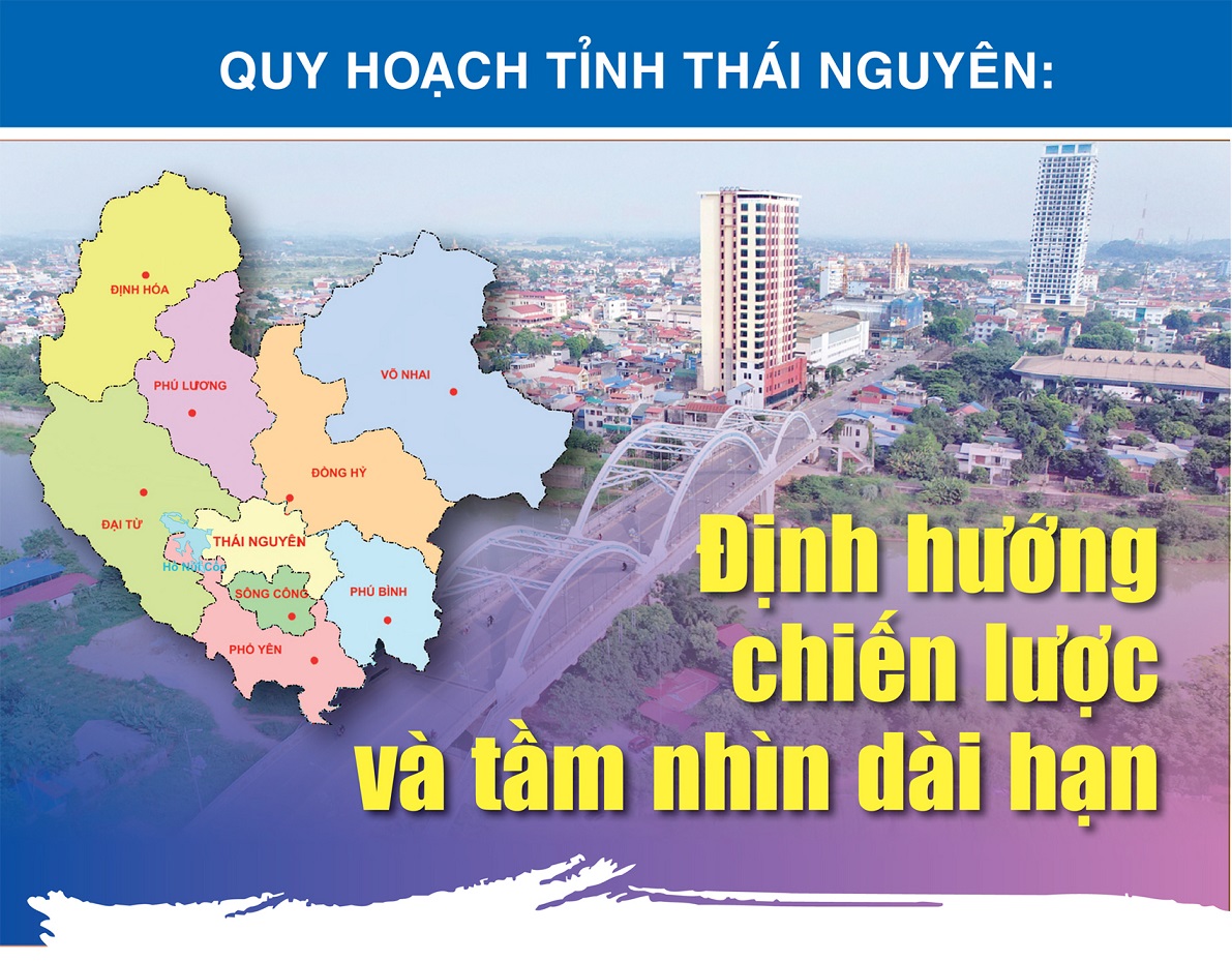 Quy hoạch tỉnh Thái Nguyên: Định hướng chiến lược và tầm nhìn dài hạn