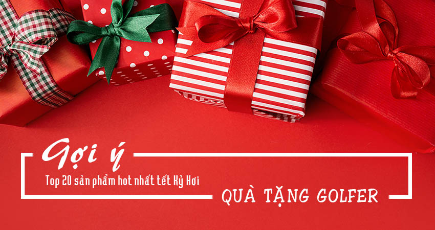 TOP 20 QUÀ TẶNG GOLF HOT NHẤT TẾT KỶ HỢI 2019 TOP 20 QUÀ TẶNG GOLF HOT NHẤT TẾT KỶ HỢI 2019