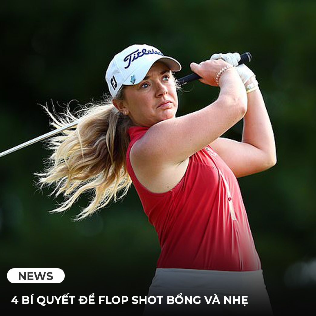 4 BÍ QUYẾT ĐỂ FLOP SHOT BỔNG VÀ NHẸ 4 BÍ QUYẾT ĐỂ FLOP SHOT BỔNG VÀ NHẸ
