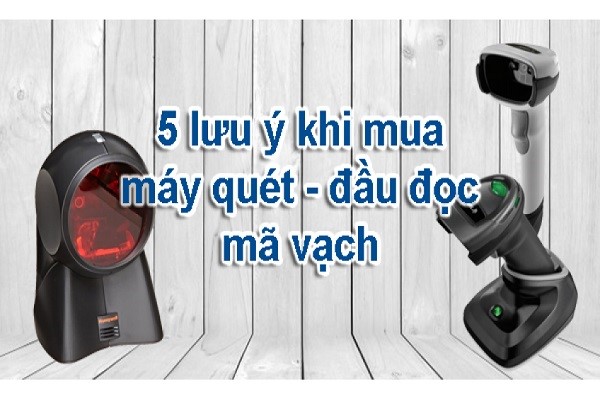 5 lưu ý trước khi lựa chọn mua máy quét mã vạch