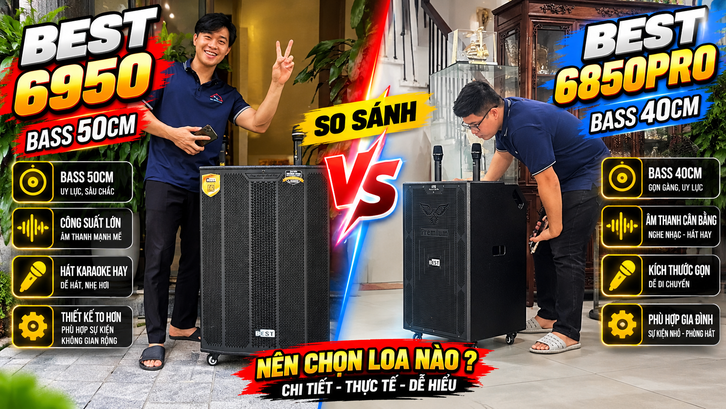 So sánh loa kéo BEST 6850PRO bass 40cm và BEST 6950 bass 50cm