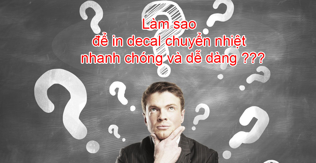 Làm sao để in decal chuyển nhiệt nhanh chóng và dễ dàng ???