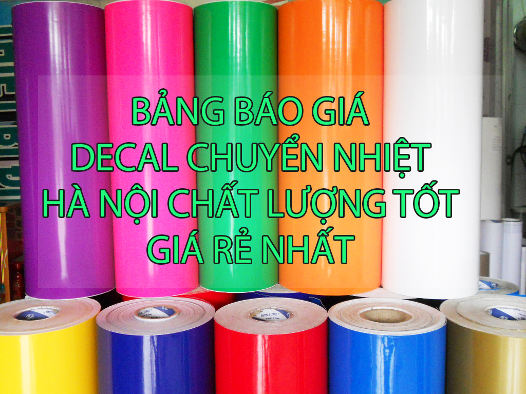 BẢNG BÁO GIÁ  DECAL CHUYỂN NHIỆT HÀ NỘI CHẤT LƯỢNG TỐT GIÁ RẺ NHẤT