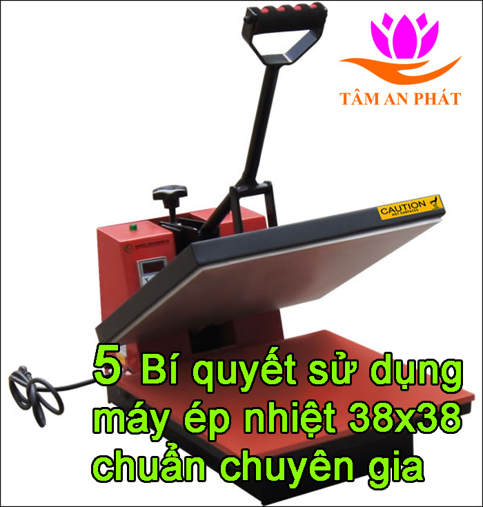 [Chú ý] 5 Bí quyết sử dụng máy ép nhiệt 38x38 chuẩn chuyên gia