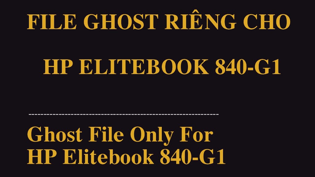 File Ghost (Win 7 + Win 10) Của Laptop HP Elitebook 840 G1 (Ghost File Of HP 840 G1 Laptop)
