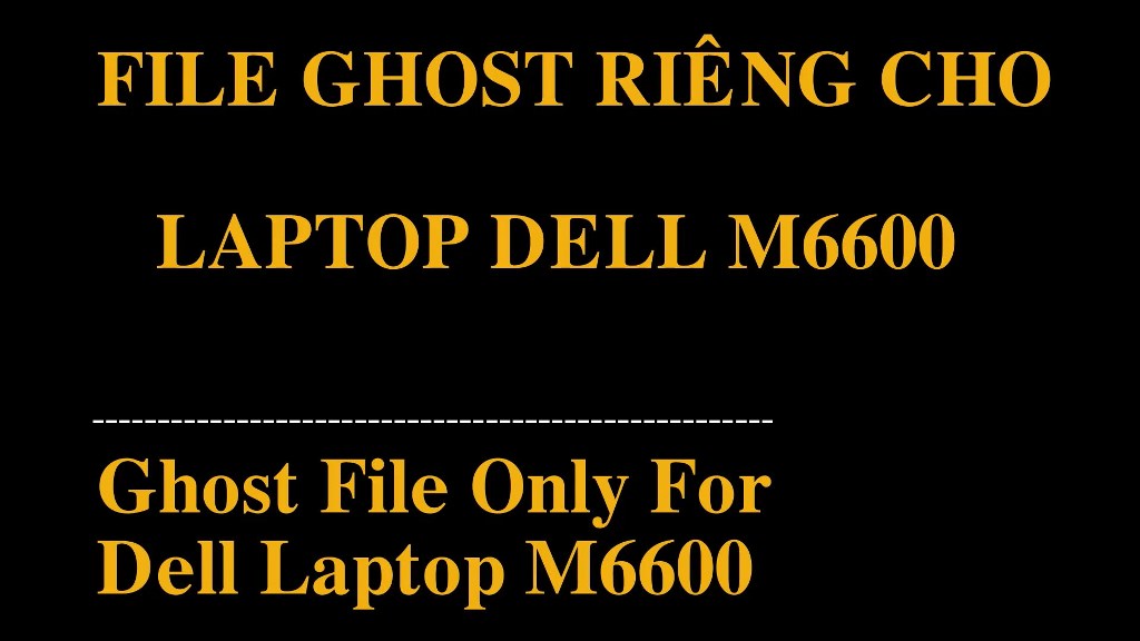 File Ghost (Win 7) Của Laptop Dell M6600 (M6500) (Ghost File Of Dell M6600 Laptop)