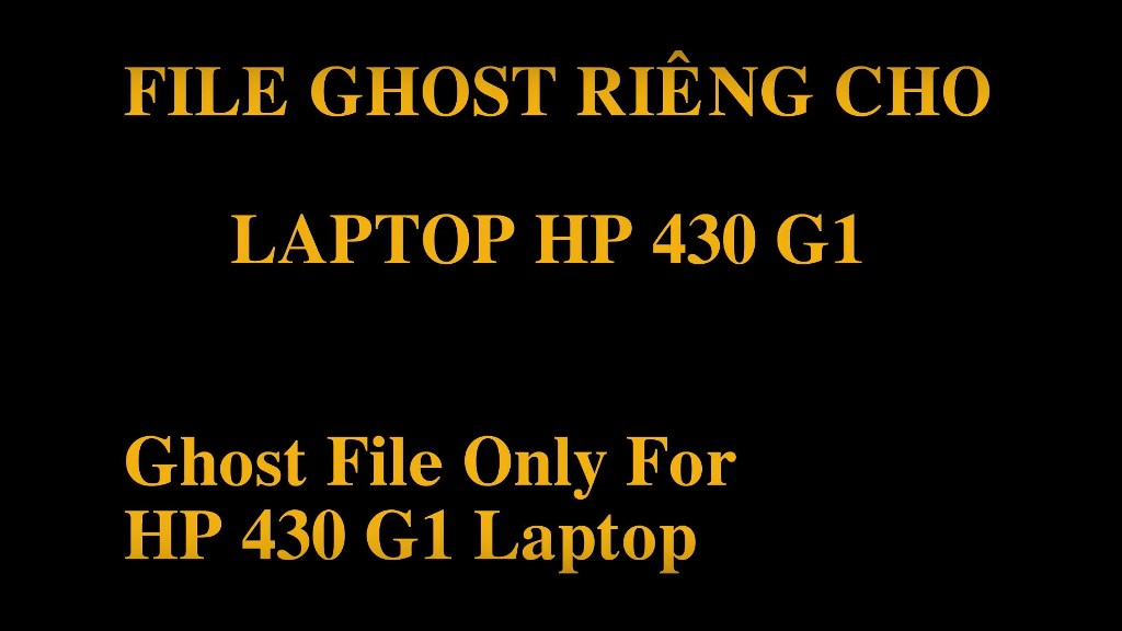 File Ghost (Win 7, Win 10) Của Laptop HP 430 G1 (Ghost File Of HP 430 G1 Laptop)