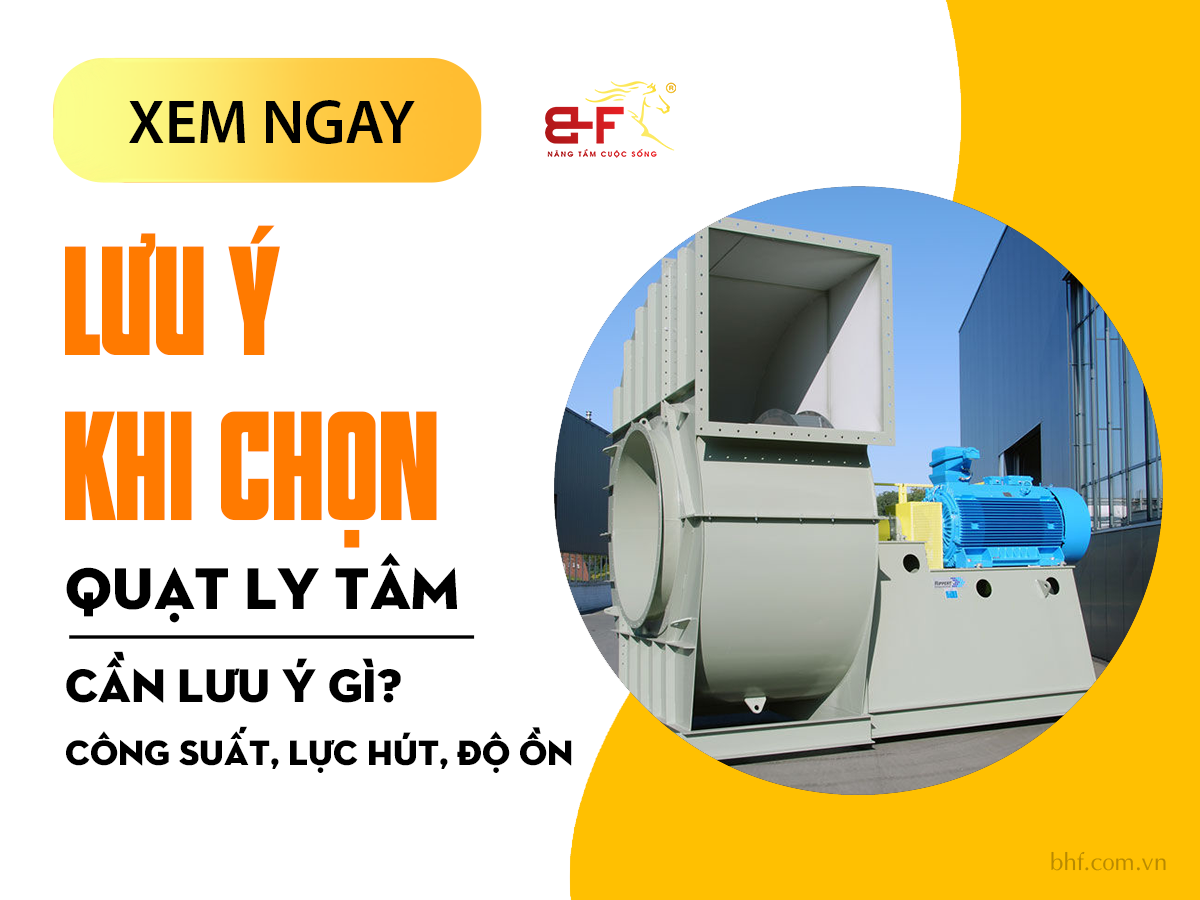 Những lưu ý khi chọn quạt hút ly tâm phù hợp với nhu cầu sử dụng