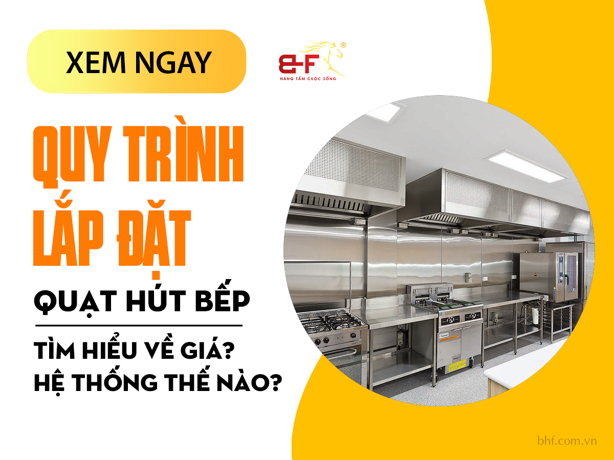 Quạt hút khói bếp có giá bao nhiêu? Quy trình lắp đặt hệ thống ra sao?