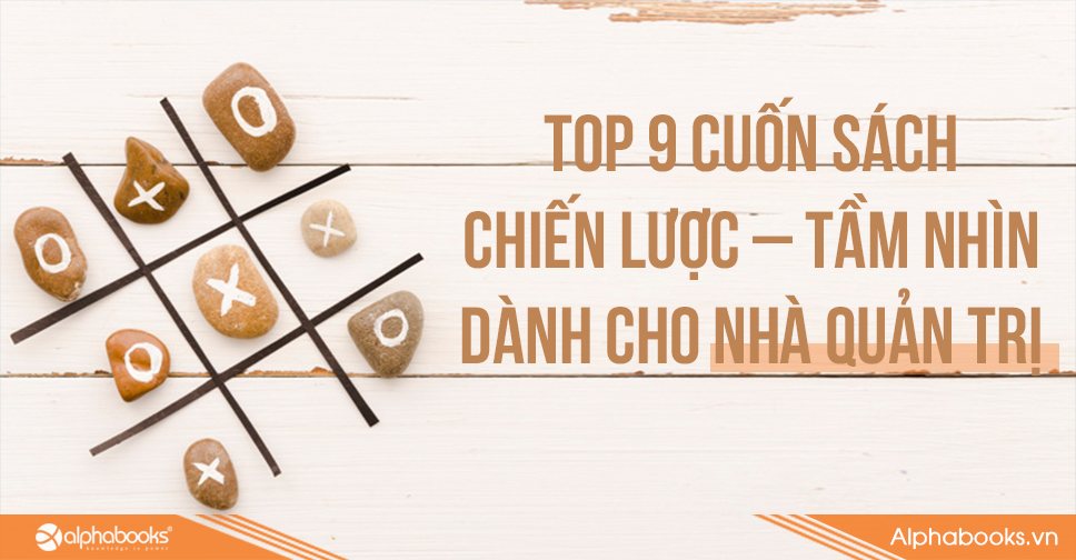 Top 9 Cuốn Sách Chiến Lược – Tầm Nhìn Bán Chạy Nhất Của Alpha Books