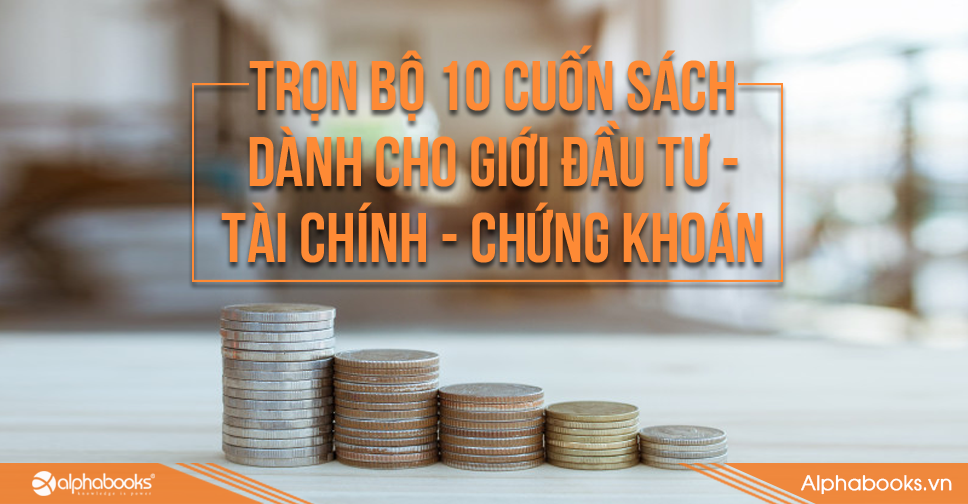 Top 10 Tài Chính – Đầu Tư – Chứng Khoán Bán Chạy  Nhất Của Alpha Books