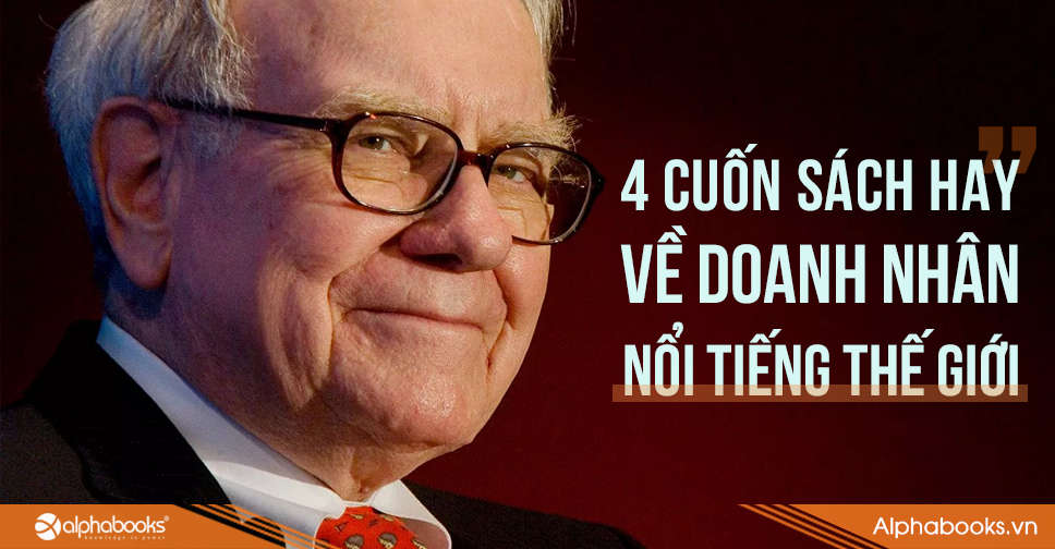 4 cuốn sách hay cần đọc về doanh nhân nổi tiếng thế giới