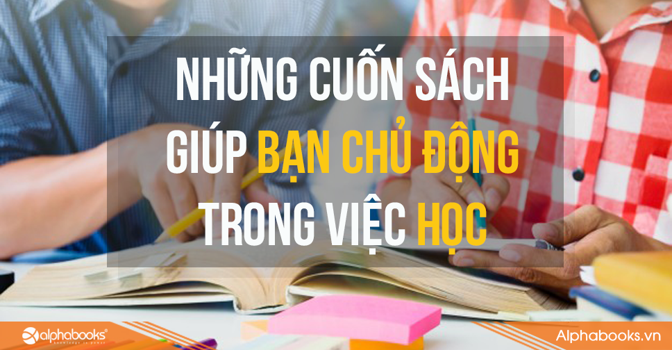 Những cuốn sách giúp bạn chủ động trong việc học