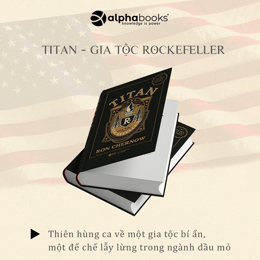 Titan - Gia tộc Rockefeller: Cuốn sách đầu tiên hé lộ sự thật về một gia tộc bí ẩn, một đế chế lẫy lừng trong ngành dầu mỏ